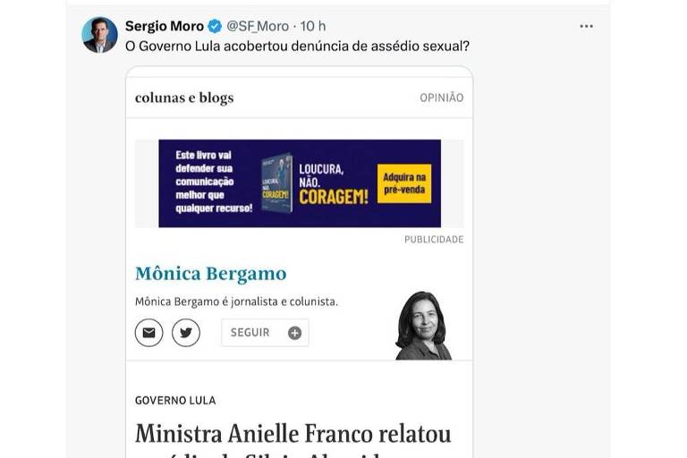 A imagem mostra um tweet de Sérgio Moro questionando se o Governo Lula acobertou uma denúncia de assédio sexual. Abaixo do tweet, há uma seção de colunas e blogs com o nome de Mônica Bergamo, que é identificada como jornalista e colunista. Também aparece um anúncio publicitário com o texto 'Este livro vai defender sua comunicação melhor que qualquer recurso! LOUCURA, NÃO, CORAGEM! Adquira na pré-venda'.