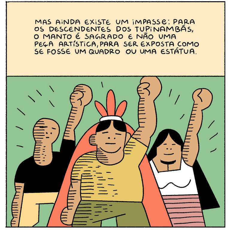 A imagem apresenta uma ilustração de quatro pessoas levantando os braços em um gesto de protesto ou reivindicação. Elas estão vestidas com roupas que refletem a cultura indígena, incluindo um manto vermelho e um adereço na cabeça. Acima da ilustração, há um texto que discute um impasse relacionado ao manto sagrado dos descendentes dos Tupinambás, enfatizando que ele não deve ser tratado como uma peça artística para exposição.