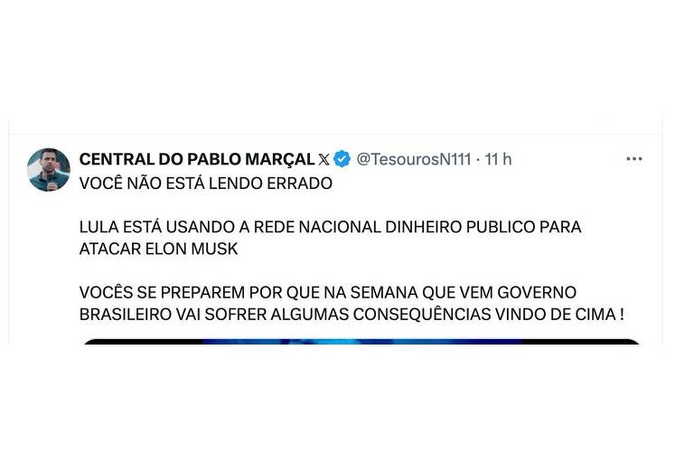 A imagem é uma captura de tela de um tweet da conta 'CENTRAL DO PABLO MARÇAL'. O texto diz: 'VOCÊ NÃO ESTÁ LENDO ERRADO. LULA ESTÁ USANDO A REDE NACIONAL DINHEIRO PÚBLICO PARA ATACAR ELON MUSK. VOCÊS SE PREPAREM POR QUE NA SEMANA QUE VEM O GOVERNO BRASILEIRO VAI SOFRER ALGUMAS CONSEQUÊNCIAS VINDO DE CIMA!'