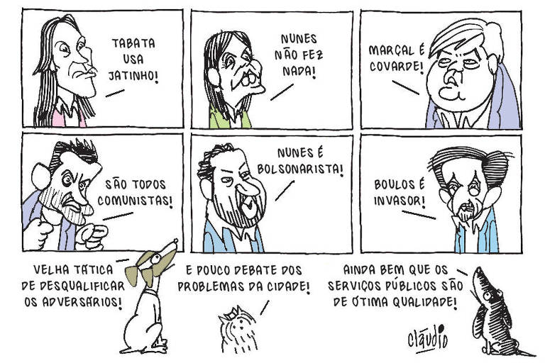 A charge mostra os seis principais candidatosà prefeitura de São Paulo. Marina Helena diz:- Tabata usa jatinho!Tabata diz:- Nunes não fez nada!Datena diz:- Marçal é covarde!Marçal diz:- São todos comunistas!Boulos diz:- Nunes é bolsonarista!Nunes diz:Boulos é invasor!Um vira-lata, uma cadela yorkshireterrier e um cão salsicha ouvem osdiscursos.O vira-lata diz:- Velha tática de desqualificar osadversários!A pequena cadela yorkshirecomenta:- E pouco debate dos problemas da cidade!O cão salsicha ironiza:- Ainda bem que os serviços públicos são deótima qualidade!