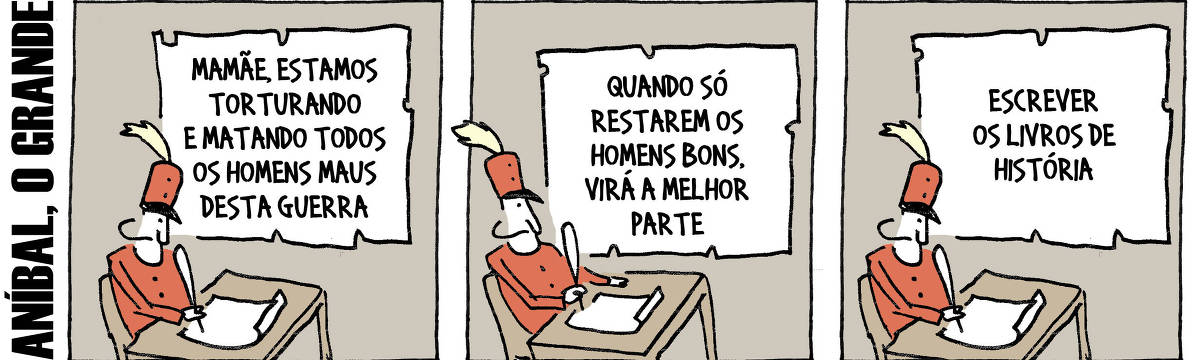 A tira de André Dahmer, publicada em 19.09.2024, tem três quadrinhos. Com uma legenda que diz "Aníbal, o grande", traz em seu primeiro quadro Aníbal, um general fardado. Ele está sentado à mesa com um pergaminho e um bico de pena. É possível ler sua carta: "Mamãe, estamos torturando e matando todos os homens maus desta guerra". No segundo quadrinho, Aníbal continua a escrever a carta: "Quando só restarem os homens bons, virá a melhor parte". No terceiro e último quadrinho, Aníbal finaliza a carta: "Escrever os livros de História".