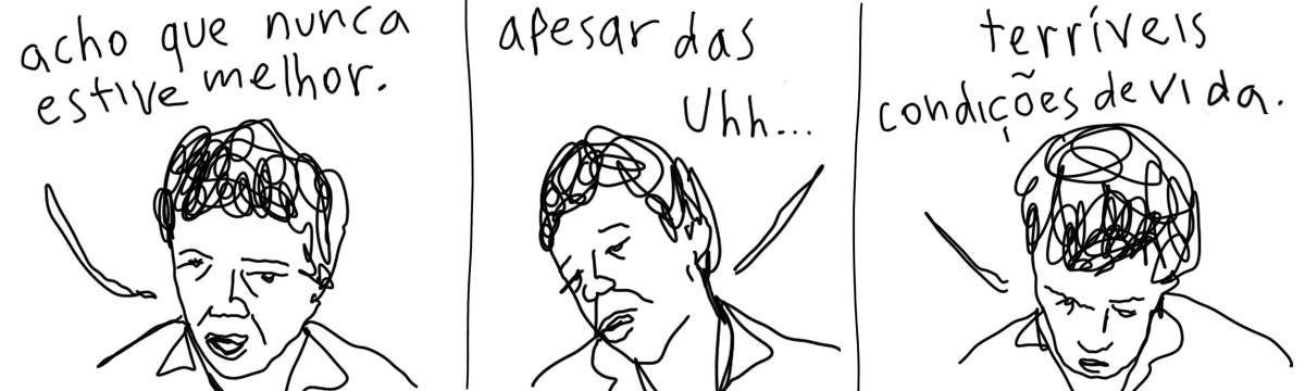 A tirinha em preto e branco de Estela May, publicada em 20/09/24, traz três quadros de um homem falando: “acho que nunca estive melhor”, “apesar das uhh…”, “terríveis condições de vida”.