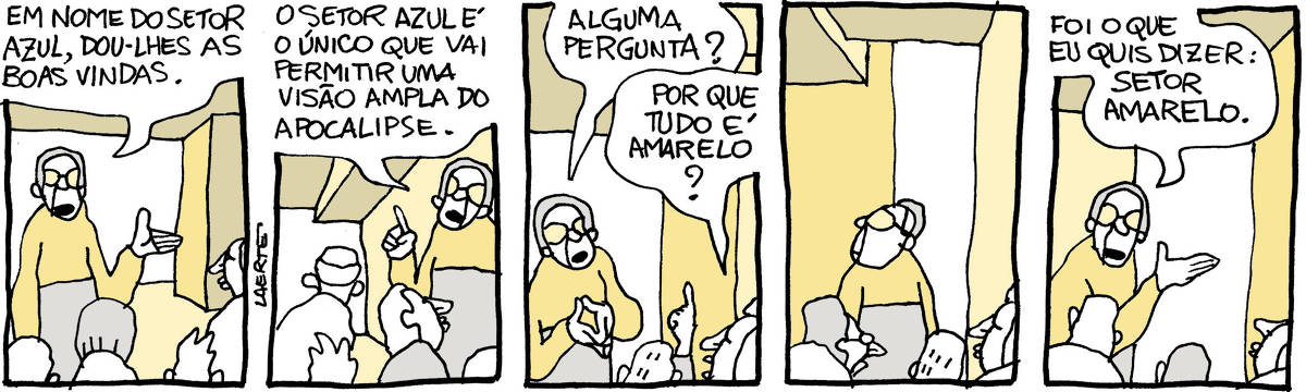 Tira de Laerte, em 5 quadrinhos. 1) Um homem, de blusa amarela, com óculos amarelos, guia um grupo de pessoas por um lugar com estruturas em bloco, tudo amarelo. Ele diz: “Em nome do Setor Azul, dou-lhes as boas vindas”. 2) O homem segue guiando e diz: “O Setor Azul é o único que vai permitir uma visão ampla do apocalipse”. 3) O homem diz para o grupo: “Alguma pergunta?” - uma pessoa ergue o dedo e pergunta: “Por que tudo é amarelo?”. 4) O homem olha em torno. 5) O homem diz para o grupo: “Foi o que eu quis dizer: Setor Amarelo”.