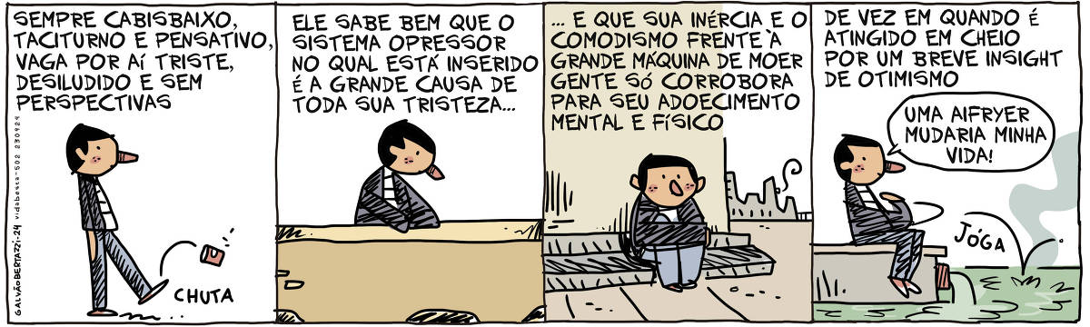 A tira de Galvão Bertazzi se chama Vida Besta e está dividida em quatro quadros. No primeiro quadro temos a legenda: Sempre cabisbaixo, taciturno e pensativo, vaga por aí triste, desiludido e sem perspectivas. O desenho de um homem caminhando. Ele chuta uma latinha que estava no chão. No segundo quadro temos a legenda: Ele sabe bem que o sistema opressor no qual está inserido é a grande causa de toda sua tristeza.. O desenho do homem agora encostado no parapeito de uma ponte. Ele olha pra baixo com ar de tristeza. No terceiro quadro temos a legenda: ... e que sua inércia e o comodismo frente à grande máquina de moer gente só corrobora para seu adoecimento mental e físico. O desenho do homem sentado numa escadaria da cidade. Ele está encolhido e abraçando as próprias pernas. No quarto quadro temos a legenda: De vez em quando é atingido em cheio por um breve insight de otimismo O desenho do homem jogando uma pedrinha num riacho poluído pelo esgoto. Ele diz: Uma airfyer mudaria minha vida!