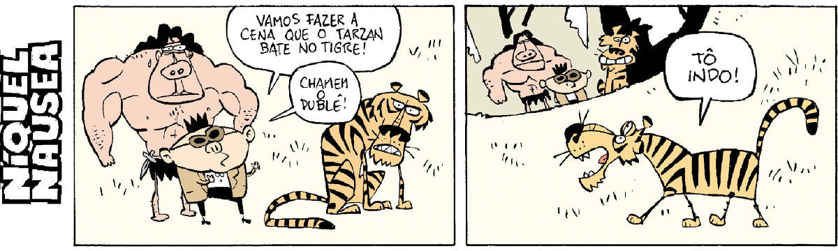 Quadrinho 01: Um diretor de cinema fala, ao lado de um ator fortão que é o Tarzan e um tigre: Vamos fazer a cena que o Tarzan bate no tigre. Tragam o dublê.  Quadrinho 02: Aparece um outro tigre que fala: Tô indo.  O primeiro tigre tem uma cara de felicidade