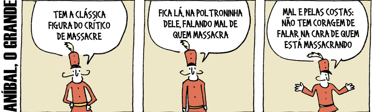 A tira de André Dahmer, publicada em 25.09.2024, tem três quadrinhos. Com uma legenda que diz "Aníbal, o grande", traz em seu primeiro quadro Aníbal, um general fardado. Com as mãos na cintura, ele fala com o leitor: "Tem a clássica figura do crítico de massacre". No segundo quadrinho, Aníbal continua seu raciocínio: "Fica lá, na poltroninha dele, falando mal de quem massacra". No terceiro e último quadrinho, ele conclui: "Mal e pelas costas: não tem coragem de falar na cara de quem está massacrando".