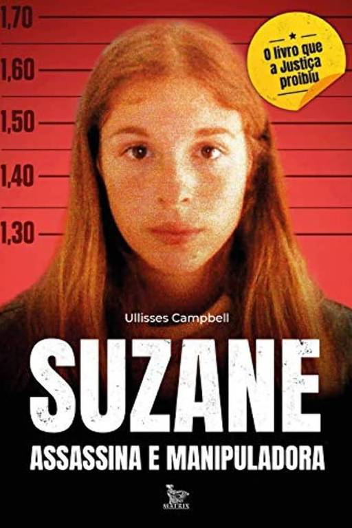 A imagem mostra a capa do livro 'Suzane', escrito por Ullisses Campbell. A capa apresenta uma fotografia de uma jovem com cabelo castanho claro e liso, em um fundo vermelho. Ao lado da imagem, há uma faixa amarela com a frase 'o livro que a Justiça proibiu'. O título do livro, 'SUZANE', está em letras grandes e brancas, seguido pela descrição 'ASSASSINA E MANIPULADORA' em letras menores e também brancas. A parte inferior da capa contém o logotipo da editora Matrix.