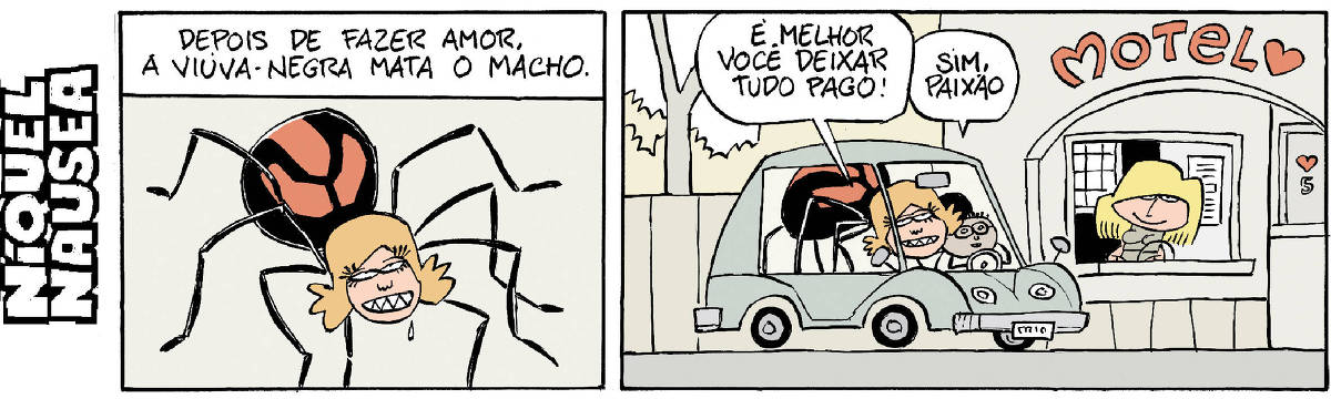 Quadrinho 01- Legenda: Depois de fazer amor, a viúva-negra mata o macho. Uma aranha viúva-negra com suas manchas vermelhas características ocupa todo o quadrinho. Ela tem cabelos ruivos.  Quadrinho 02:  Um carro está parado em frente ao motel e dentro dele estão a viúva-negra e o seu macho, que é menor que ela. Ela diz: É melhor você deixar tudo pago. Ele responde: sim, paixão.