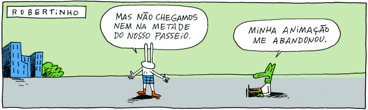 A tirinha ROBERTINHO, publicada em 05/10/2024, com 1 quadrinho, traz ROBERTINHO, um lagarto verde com camiseta branca e calça bege e TATI MATISSE, uma coelhinha branca de orelhas compridas, saia azul e patins. Ela está à esquerda, com os braços abertos e ele está sentado no chão. Ao fundo, uma cidade.  Tati diz: Mas não chegamos nem na metade do nosso passeio. Ele responde: Minha animação me abandonou.