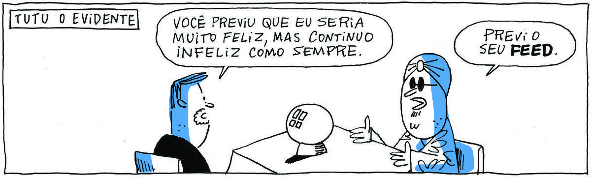 A tirinha TUTU o EVIDENTE, publicada em 15/10/2021, com 1 quadrinho, traz TUTU, um homem de turbante, óculos escuros, cavanhaque, vestindo uma túnica, sentado em uma mesa com uma bola de cristal no centro. Do lado oposto da mesa, está  o PROFESSOR ROCHA, homem branco, gordinho, calça e paletó pretos, camisa branca e cavanhaque. O professor diz: Você previu que eu seria muito feliz, mas continuo infeliz como sempre. Tutu responde: Previ o seu feed.