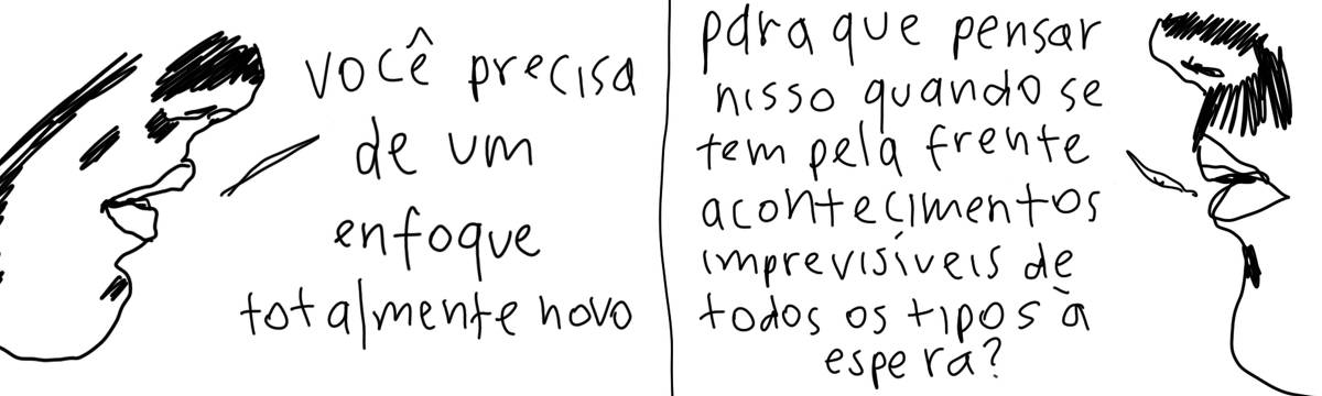 A tirinha em preto e branco de Estela May, publicada em 19/10/24, traz dois quadros de uma boca dizendo “você precisa de um enfoque totalmente novo”, “para que pensar nisso quando se tem pela frente acontecimentos imprevisíveis de todos os tipos à espera?”