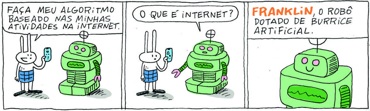 A tirinha BICUDINHO, publicada em 23/10/2024, com 3 quadrinhos, traz FRANKLIN, um robô vintage, verde e cor-de-rosa  e TATI MATISSE, uma coelhinha branca de orelhas compridas e saia azul. Os dois conversam, em pé.  No quadrinho 1, Tati diz: Faça meu algoritmo baseado em minhas atividades na internet. No quadrinho 2, Franklin pergunta: O que é internet? No quadrinho 3, FRANKLIN sorri. Acima dele está o título da tira: FRANKLIN, o robô dotado de BURRICE ARTIFICIAL.