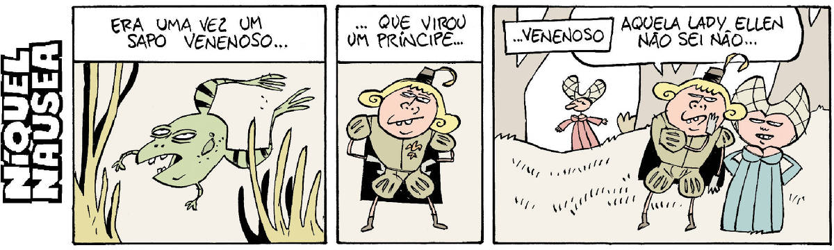 Quadrinho 01- Legenda: Era uma vez um sapo venenoso... Um sapo está pulando entre as folhagens.  Quadrinho 02- Legenda: ...que virou príncipe... Um príncipe dentuço está com as mãos na cintura.  Quadrinho 03- Legenda: ...venoso. Em primeiro plano o príncipe cochicha no ouvido de uma mulher. Ao longe, vemos uma mulher entre as árvores. O príncipe diz: Aquela Lady Ellen, não sei não...