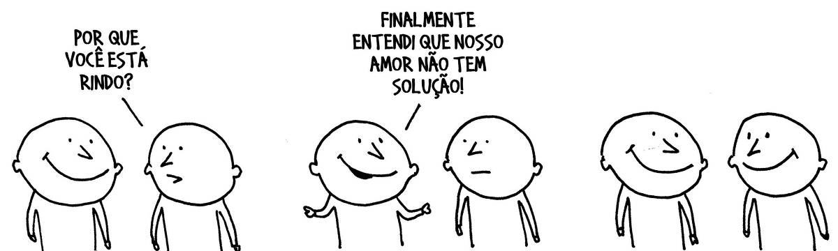 A tira de André Dahmer, publicada em 04.11.2024, tem três quadrinhos. No primeiro, dois personagens estão lado a lado. Um deles ri, e o outro pergunta: "Por que você está rindo?". No segundo quadro, o personagem que ri responde: "Finalmente entendi que o nosso amor não tem solução". No terceiro quadro, os dois personagens se olham, sorrindo.