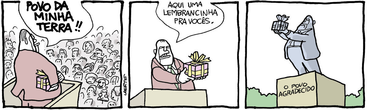 Tira de Laerte em 3 quadrinhos. 1) Um homem, de paletó e gravata, com um pacote sor o braço, se dirige a uma pequena multidão à sua frente. Ele diz: “POVO DA MINHA TERRA!!” 2) O homem mostra o pacote, que tem embrulho para presente, com papel colorido e fita fazendo laço. Ele diz: “Aqui uma lembrancinha pra vocês.” 3) Num parque, uma estátua do homem segurando o pacote com fita. Está sobre um pedestal, onde está escrito: “O POVO AGRADECIDO”.