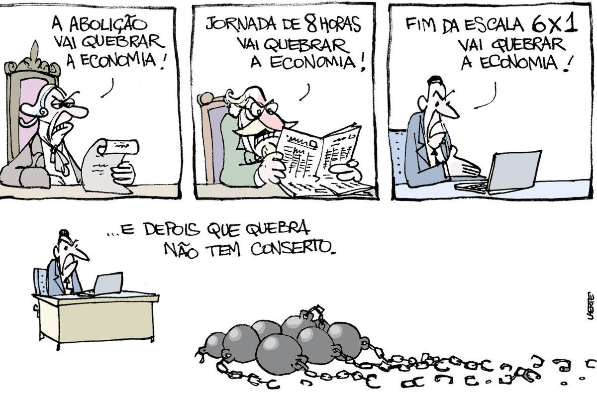 Charge de Laerte é dividida em quatro cenas. Na primeira, um homem com trajes do Brasil Colônia e peruca lê um pergaminho e diz: “A Abolição vai quebrar a economia!”. Na segunda, um homem de bigode e cavanhaque, com roupas de século 19, lê um jornal e diz: “Jornada de 8 horas vai quebrar a economia!”. Na terceira, um homem moderno, de paletó e gravata, olha um notebook e diz: “Fim da escala 6 por 1 vai quebrar a economia!”. Na última cena, o homem moderno está na sua mesa e à frete dele há várias esferas de ferro, com correntes quebradas e os elos de ferro espalhados pelo chão. Ele diz: “E depois que quebra não tem conserto".