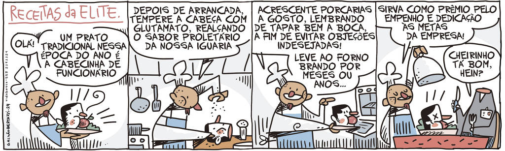 A tira de Galvão Bertazzi se chama Receitas da Elite e está dividida em quatro quadros. No primeiro quadro, um chef de cozinha segura uma bandeja com uma cabeça em cima.  O chef diz: Olá! Um prato tradicional nessa época do ano é a cabecinha de funcionário. No segundo quadro o chef está temperando a cabeça em cima de uma mesa. Ela diz: Depois de arrancada, tempere a cabeça com glutamato, realçando o sabor proletário da nossa iguaria. No terceiro quadro o chef está levando a cabeça, agora com uma maçã enfiada na boca para o forno. O chef diz: Acrescente porcarias a gosto, lembrando de tapar bem a boca, a fim de evitar objeções indesejadas! Leva ao forno brando por meses ou anos... No quarto quadro o chef serve a cabeça numa bandeja para um corpo decapitado, sentado à mesa. O chef diz: Sirva como prêmio pelo empenho e dedicação às metas da empresa! O  corpo decapitado diz: Cheirinho tá bom, hein?