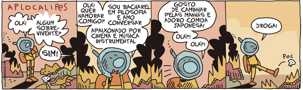 A tira de Galvão Bertazzi se chama Aplocalipes e está dividida em quatro quadros. no primeiro quadro um homem vestido com um traje de sobrevivência grita em meio aos escombros: Olá! Algum sobrevivente? Alguém grita ao fundo: SIM! No segundo quadro o homem com o traje de sobrevivência grita: Olá! Quer namorar comigo? Sou bacharel em filosofia e amo conversar. Apaixonado por cinema e musica instrumental. No terceiro quadro ele continua gritando: Gosto de caminhar pelas manhãs e adoro comida japonesa! Olá?! Olá? No quarto quadro ele volta a caminhar sozinho. Ninguém respondeu. Ele chuta um pequeno crânio e diz: Droga!