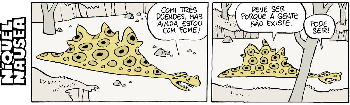 Quadrinho 01- Uma cobra jiboia amarela está muito dilatada, e na forma, três pontas. Ela diz: Comi três duendes, mas ainda estou com fome! Quadrinho 02- Os duendes lá de dentro da cobra dizem: Deve ser porque a gente não existe. E a cobra: Pode ser!