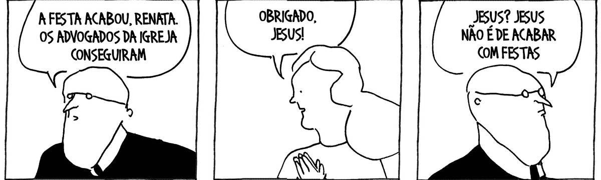 A tira de André Dahmer, publicada em 02.12.2024, tem três quadrinhos. No primeiro, um satisfeito padre fala para alguém fora do quadro: "A festa acabou, Renata. Os advogados da igreja conseguiram". No segundo quadrinho, Renata tem as mãos abertas e juntas, em forma de reza. Ela diz: "Obrigado, Jesus!. No terceiro quadro, o padre diz: Jesus? Jesus não é de acabar com festas"