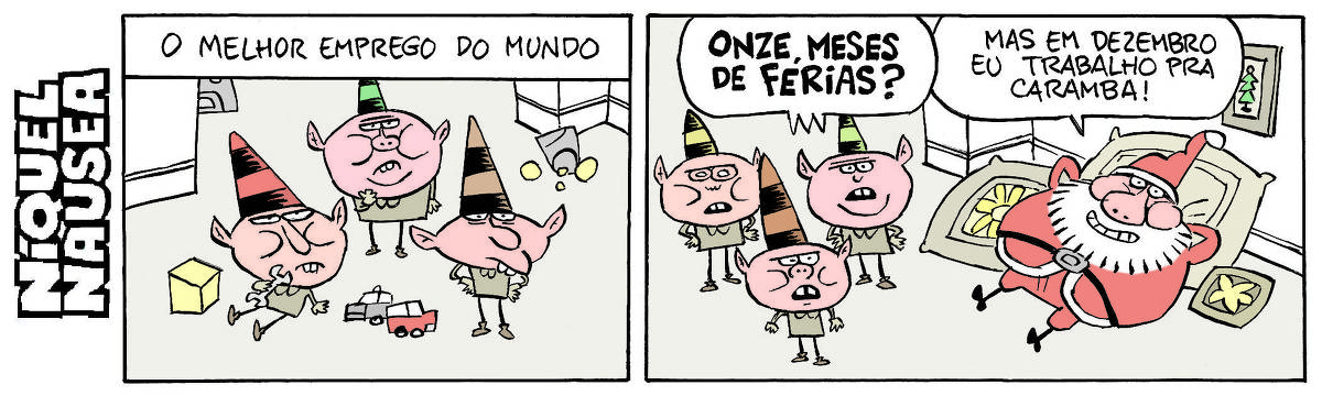 Quadrinho 01- Legenda: O melhor emprego do mundo. Três duendes ao lado de brinquedos estão pensativos. Quadrinho 02- Os duendes estão ao lado do Papai Noel, que está deitado, recostado em almofadas e com os braços atrás da cabeça, relaxadão. Os duendes exclamam: Onze meses de férias? O Papai Noel responde: Mas em dezembro eu trabalho pra caramba!