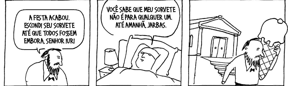 A tira de André Dahmer, publicada em 28.11.2024, tem três quadrinhos. No primeiro, um mordomo diz para alguém fora do quadro: "A festa acabou. Escondi seu sorvete até que todos fossem embora, senhor Iuri". No segundo quadrinho, o senhor Iuri está deitado em uma cama. Ele diz: "Você sabe que meu sorvete não é para qualquer um. Até amanhã, Jarbas". No terceiro e último quadrinho, Jarbas está deixando a residência de Iuri. Ele tem um grande sorvete em mãos.