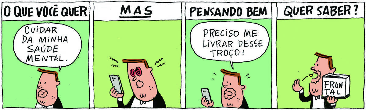 A tirinha Bicudinho, publicada em 04/12/2024, dividida em 4 quadrinhos, traz o Professor Rocha, homem branco de cavanhaque e terno. No quadrinho 1, o texto na parte superior diz: O QUE VOCÊ QUER. Abaixo, o professor diz: Cuidar da minha saúde mental. No quadrinho 2, o texto na parte superior diz: MAS. Abaixo, ele olha o celular. No quadrinho 3, o texto na parte superior diz: PENSANDO BEM. Abaixo, ele, ainda com o celular na mão, diz: Preciso me livrar desse troço! No quadrinho 4, o texto na parte superior diz: QUER SABER? Abaixo, ele toma um comprimido, segurando uma caixa de Frontal.