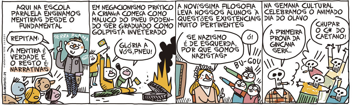 A tira de Galvão Bertazzi se chama Vida Besta e está dividida em quatro quadros. No primeiro quadro temos a legenda: Aqui na escola paralela ensinamos mentiras desde o fundamentel. O desenho um professor dando aula para uma turma de crianças. Ele diz: Repitam:  E todos repetem: A mentira é verdade e o resto é NARRATIVAS. No segundo quadro temos a legenda: Em negacionismo prático a criança começa como maluco do pneu podendo ser graduado como golpista inveterado. O desenho de pessoas ajoelhadas rezando para pneus eu chamas. Eles seguram bandeirinhas do brasil e rezam: Glória a vós, pneu. No terceiro quadro temos a legenda: A novíssima filosofia leva nossos alunos à questões existenciais muito pertinente. Uma professora usando tiara de flores diz: Se nazismo é de esquerda, por que somos nazistas? Alunos com a mão direita em riste gritam: Ó! Bugou! No quarto quadro temos a legenda: Na semana cultural celebramos o animado dia do Olavo. Um homem vestido de caveira fumando cigarro diz: A primeira prova da gincana será... Uma turminha de crianças vestidas de caveiras fumando cigarro gritam: Chupar o C* do Caetano!