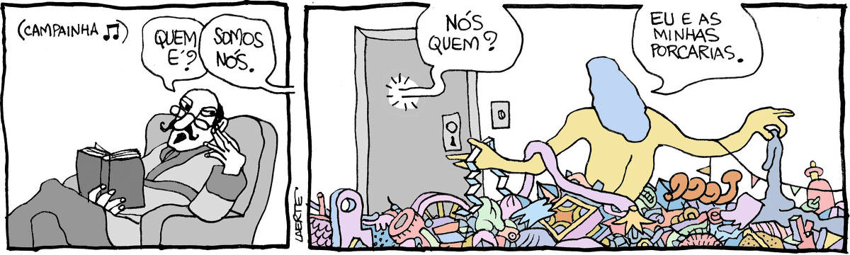 Tira de Laerte, em 2 quadrinhos. 1) Um homem, de robe, bigode e cavanhaque, está numa poltrona, lendo um livro. A campainha toca, ele pergunta: “Quem é?” - e uma voz de fora responde: “Somos nós”. 2) Fora da casa, frente a uma porta fechada, uma pessoa nua aguarda, semi-mergulhada em uma quantidade enorme de pequenas coisas, partes de coisas, tampas, espirais, melecas, papeizinhos. objetos variados e aparentemente desconexos. De dentro da casa a voz do homem pergunta: “Nós quem?” - e a pessoa responde: “Eu e as minhas porcarias”.