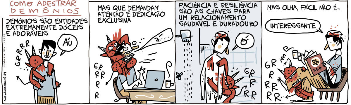 A tira de Galvão Bertazzi se chama Como adestrar demônio. No primeiro quadro temos a legenda: Demônios são entidades extremamente dóceis e adoráveis. O desenho de um demônio pendurado em um homem. O demônio morde o ombro do homem vertendo sangue. O homem diz: Áu! No segundo quadro temos a legenda: mas que demandam atenção e dedicação exclusiva. O desenho do demônio pendurado no homem, dessa vez ele morde a cabeça do homem e puxa suas buxexas fortemente. O homem está na frente de um computador. No terceiro quadro temos a legenda: Paciência e resiliência são as chaves para um relacionamento saudável e duradouro. O desenho do homem tomando banho. Sua cabeça está enfaixada e o demônio está mordendo suas costas. No quarto quadro temos a legenda:  Mas olha, fácil não é... O desenho do homem lendo um manual 666. Ele segura uma xícara de café enquanto o demônio morde sua perna vertendo sangue. O homem diz: INteressante...