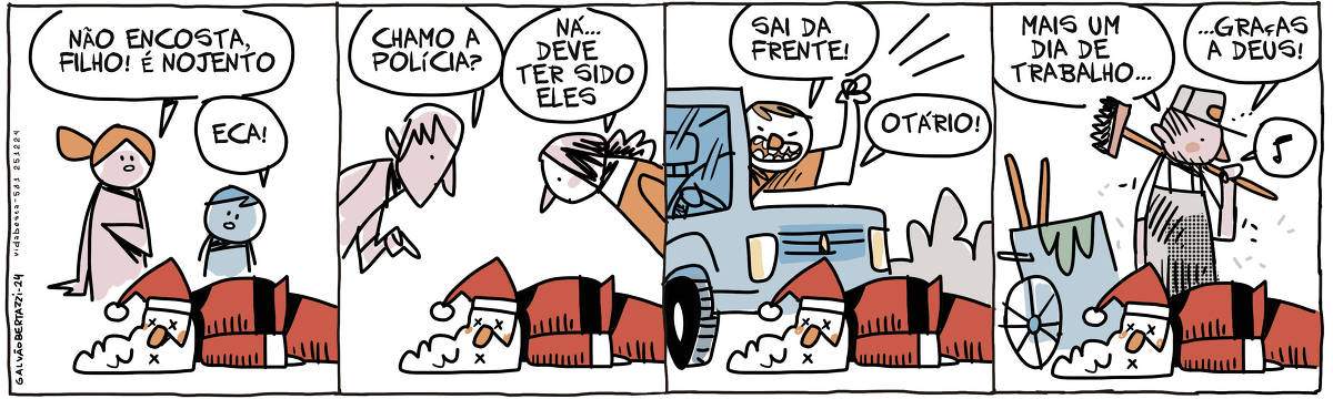 A tira de Galvão Bertazzi se chama Vida Besta e está dividida em quatro quadros. No primeiro quadro papai noel está morto, estirado no chão. Uma mãe e filho passam por ele. A mãe diz: Não encosta, filho! É nojento. O menino diz: Eca! No segundo quadro um casal se aproxima do corpo do papai noel. O homem diz: Chamo a polícia? A moça responde: Ná... Deve ter sido eles. No terceiro quadro o corpo do papai noel está atrapalhando o trânsito e um motorista irritado grita: Sai da frente, otário! No quarto quadro um gari passa pelo corpo do papai noel e diz: Mais um dia de trabalho... graças a deus.