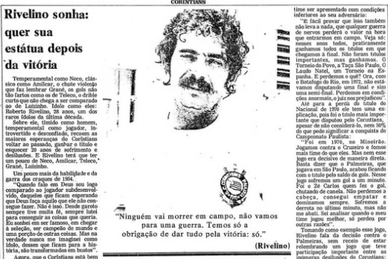 A imagem é uma página de jornal que apresenta uma entrevista com o jogador de futebol Rivellino. À esquerda， há uma foto dele， com cabelo encaracolado e bigode， e à direita， um texto que discute suas aspirações e pensamentos sobre o futebol， incluindo uma citação dele: 039;Ninguém vai morrer em campo， não vamos para uma guerra. Temos só a obrigação de dar tudo pela vitória.039;