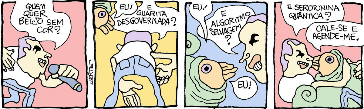 Tira de Laerte em 4 quadrinhos. 1) Uma personagem que lembra um cantor pop pergunta: “Quem quer beijo sem cor?” 2) Uma personagem espremida dentro de uma casca de caracol diz: “Eu!” - o cantor pop continua: “E guarita desgovernada?” 3) A criatura do caracol diz: “Eu!” - o cantor pop continua: “E algoritmo selvagem?” - a criatura diz: “Eu!” 4) O cantor pop, já abraçado com a criatura, continua: “E serotonina quântica?” - a criatura diz: “Cale-se e agende-me.”