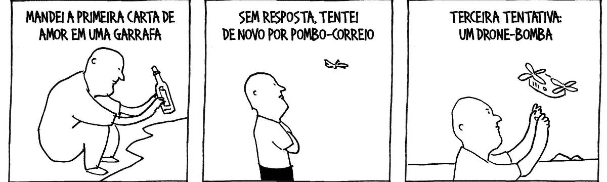 Tira de André Dahmer, publicada em 30.12.2024, tem três quadrinhos. No primeiro, um homem deposita uma garrafa com um pequeno pergaminho no mar. A legenda diz: "Mandei a primeira carta de amor em uma garrafa". No segundo quadro, o personagem observa um pássaro ao longe. A legenda diz: Sem resposta, tentei de novo por pombo-correio". No terceiro quadro, o personagem está colocando um drone para voar: A legenda diz: "Terceira tentativa: um drone-bomba".