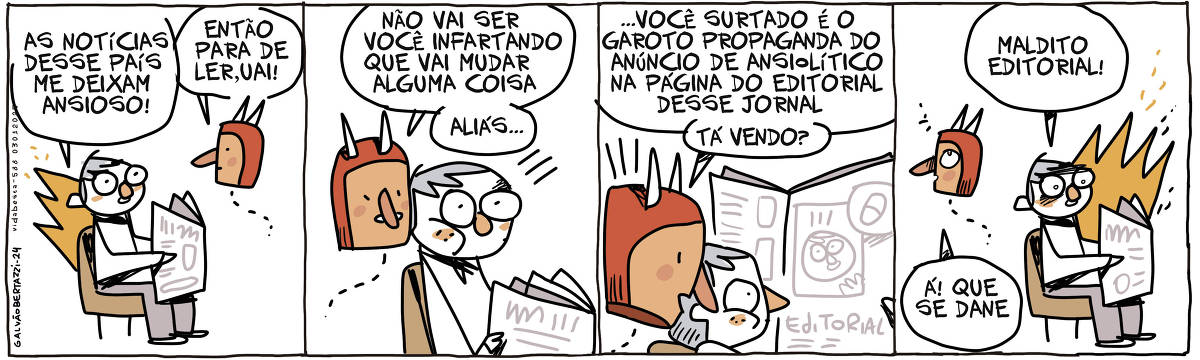 A tira de Galvão Bertazzi se chama Vida BEsta e está dividida em quatro quadros. No primeiro quadro um homem está pegando fogo enquanto lê um jornal. Ele diz: As notícias desse país me deixam ansioso. Uma cabecinha de capeta flutuando diz: Então para de ler, uai. No segundo quadro a cabecinha diz: Não vai ser infartando que vai mudar alguma coisa, aliás... No terceiro quadro a cabecinha diz: ... você surtado é o garoto propaganda do anúncio de ansiolítico na página do editorial desse jornal, tá vendo? O homem olha para o jornal e se reconhece num anúncio de remédio. No quarto quadro o homem volta a pegar fogo e diz: Maldito editorial! A cabecinha se vira e diz: Á! Que se dane