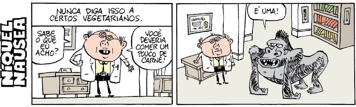 Quadrinho 01- Legenda: Nunca diga isso a certos vegetarianos. Um homem de jaleco branco, um cientista diz: Sabe o que eu acho? Você deveria comer um pouco de carne. Quadrinho 02- Um gorila imenso responde: É uma! E o cientista fica assustado, ciente do risco que agora está correndo.