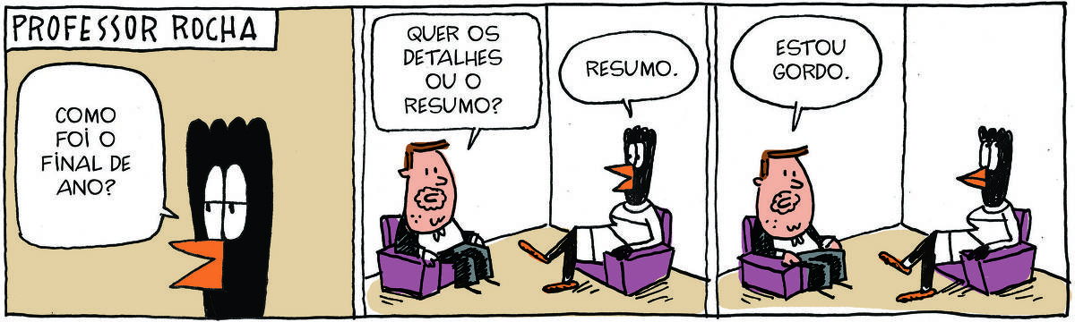 A tirinha PROFESSOR ROCHA, publicada em 17/01/2025, com 3 quadrinhos, traz o PROFESSOR ROCHA, homem branco, gordinho, calça e paletó, camisa branca e cavanhaque, sentado em uma poltrona ao lado de DOUTORA GISLAINE, uma ave preta pernalta, com bico laranja e vestido branco com listas pretas, também sentada em uma poltrona. É uma sessão de terapia. No quadrinho 1, a doutora pergunta: Como foi o final de ano? No quadrinho 2, o professor pergunta: Quer os detalhes ou o resumo? A doutora responde: Resumo.  No quadrinho 3, ele responde: Estou gordo.