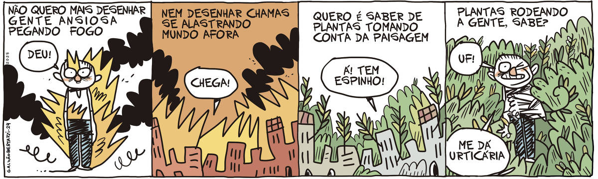 A tira de Galvão Bertazzi se chama Vida Besta e está dividida em quatro quadros. No primeiro quadro temos a legenda: Não mais desenhar gente ansiosa pegando fogo. O desenho de um homem pegando fogo. Ele diz: Deu! No segundo quadro temos a legenda: Nem desenhar chamas se alastrado mundo afora. O desenho de uma cidade pegando fogo. Um balão de diálogo se abre e alguém diz: CHEGA! No terceiro quadro temos a legenda: Quero é saber de plantas tomando conta da paisagem O desenho de uma cidade rodeada por plantas. UM balão de diálogo se abre e alguém diz: Á! Tem espinho. No quarto quadro temos a legenda: Plantas rodeando a gente, sabe? O desenho um homem rodeado por plantas. Ele está se coçando e diz: U! Me dá urticária