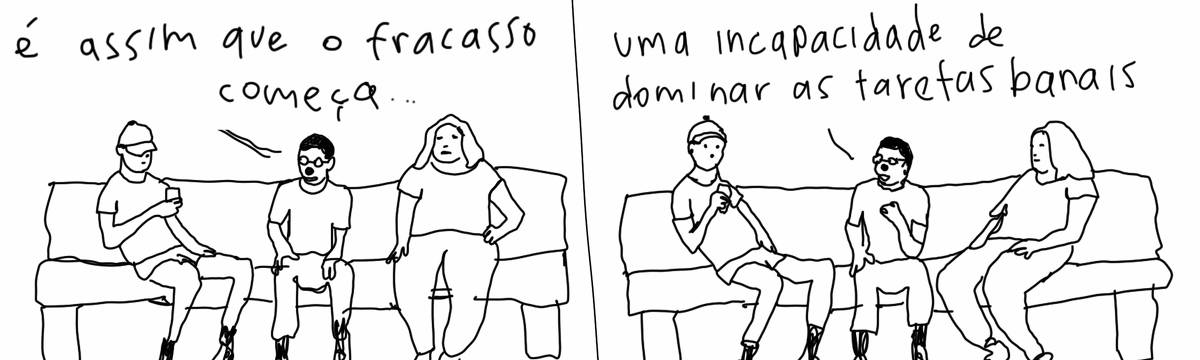 A tirinha em preto e branco de Estela May, publicada em 21/01/25, traz três pessoas sentadas num sofá. A pessoa do meio diz “é assim que o fracasso começa… uma incapacidade de dominar as tarefas banais”.