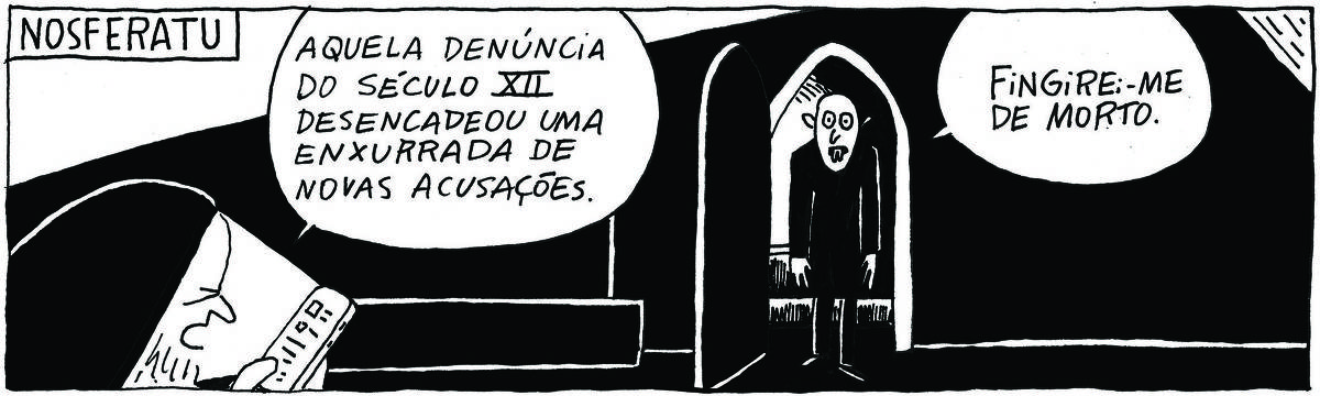 A tirinha Bicudinho, publicada em 27/01/2025, traz o título Nosferatu. Em uma cripta, um homem encapuzado, com o celular na mão, diz: Aquela denúncia do século XII desencadeou uma enxurrada de novas acusações. O vampiro , saindo por uma porta, diz: Fingirei-me de morto.