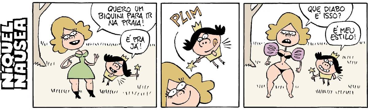 Quadrinho 01- Uma linda mulher está ao lado da fada madrinha. Ele pede: Quero um biquíni pra ir na praia. A fada: É pra já!  Quadrinho 02- A fada aciona sua varinha mágica em direção à mulher.  Quadrinho 03- A mulher está de biquíni, mas tem mangas bufantes em seus braços. Ela pergunta: Que diabo é isso? A fada: É meu estilo!