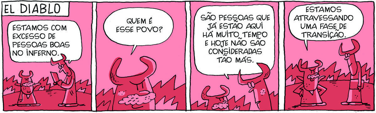 A tirinha El Diablo, publicada em 07/02/24, traz El Diablo, um diabo bigodudo e atarracado com seu assistente, um demônio alto de óculos. Estão em um inferno em chamas. No quadrinho 1, o assistente diz: Estamos com excesso de pessoas boas no inferno. No quadrinho 2, El Diablo responde: Quem é esse povo?. No quadrinho 3, o assistente explica: são pessoas que já estão aqui há muito tempo e hoje não são consideradas tão más. No quadrinho 4, El Diablo conclui: Estamos atravessando uma fase de transição.