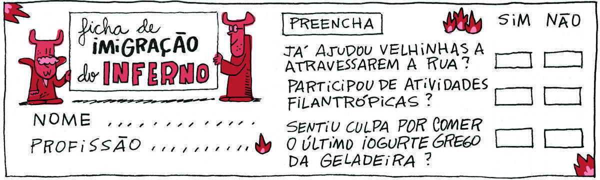 A tirinha Bicudinho, publicada em 10/02/24, traz El Diablo, um diabo bigodudo e atarracado com seu assistente, um demônio alto de óculos, segurando uma placa com os dizeres: Ficha de imigração do Inferno. Abaixo, há dois campos para preenchimento com nome e profissão. Ao lado, uma indicação: Preencha. Abaixo, três perguntas, com opções de preenchimento com sim ou não: Já ajudou velhinhas a atravessarem a rua? Participou de atividades filantrópicas? Sentiu culpa por comer o último iogurte grego da geladeira?