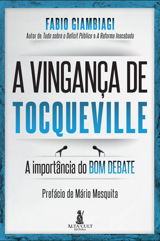 Capa do livro 039;A Vingança de Tocqueville039;， escrito por Fabio Giambiagi. O título está em letras grandes e em destaque， com a frase 039;A importância do BOM DEBATE039; logo abaixo. O prefácio é de Mário Mesquita. A editora é Alta Cultura.