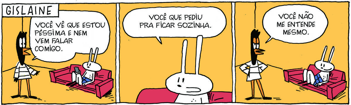 A tirinha GISLAINE, publicada em 15/02/2025, com 3 quadrinhos, traz GISLAINE, uma ave preta pernalta, com bico laranja e vestido branco com listas pretas e TATI MATISSE, uma coelhinha branca de orelhas compridas e saia azul. Tati está no sofá e Gislaine em pé, ao lado. No quadrinho 1, Gislaine diz: Você vê que estou péssima e nem vem falar comigo. No quadrinho 2,  tati responde: Vocie que pediu pra ficar sozinha. No quadrinho 3, Gisleine diz: Você não me entende mesmo.