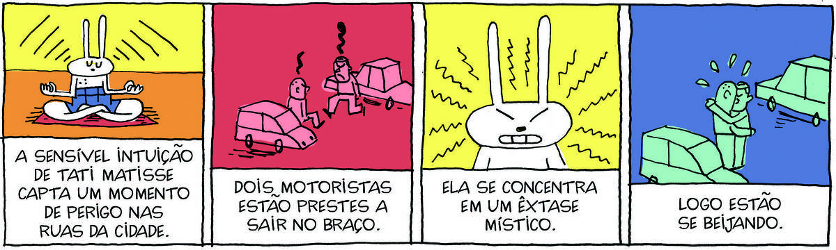 A imagem é uma tirinha que mostra uma sequência de quatro quadros. No primeiro quadro, um coelho chamado Tati Matisse está meditando em uma posição de lótus, com uma expressão séria. No segundo quadro, dois motoristas estão prestes a brigar, com expressões de raiva e carros em destaque. No terceiro quadro, Tati Matisse é mostrado com uma aura brilhante ao seu redor, indicando que ela está se concentrando. No quarto quadro, os motoristas estão se beijando, sugerindo uma resolução pacífica do conflito.