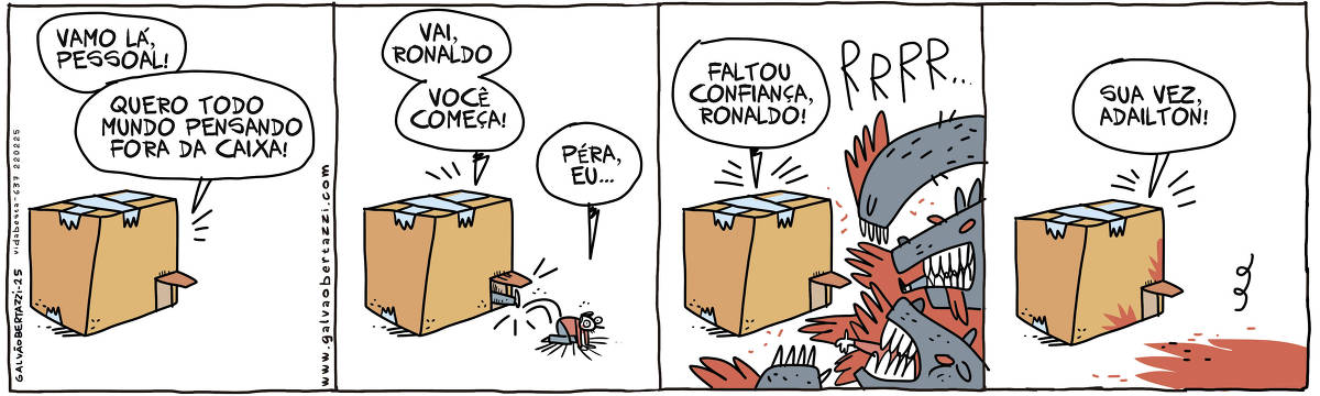 A tira de Galvão Bertazzi se chama Vida Besta e está dividida em quatro quadros. No primeiro quadro, uma caixa está no chão, com uma pequena aberturinha na lateral. Uma voz lá dentro diz: Vamo lá, pessoal! Quero todo mundo pensando fora da caixa! No segundo quadro um homenzinho é chutado lá de dentro, passando pela abertura e caindo de joelhos no chão. Uma voz lá dentro diz: Vai, Ronaldo! Você começa. O homenzinho diz: Péra, eu... No terceiro quadro o homenzinho é devorado por dois cães gigantes que estraçalham seu corpinho. Espirra sangue por todos os lados. Uma voz dentro da caixa diz: Faltou confiança, Ronaldo! No quarto quadro uma voz dentro da caixa diz: Sua vez, Adailton! Ao redor da caixa, sangue espalhado por onde antes estava o homenzinho.