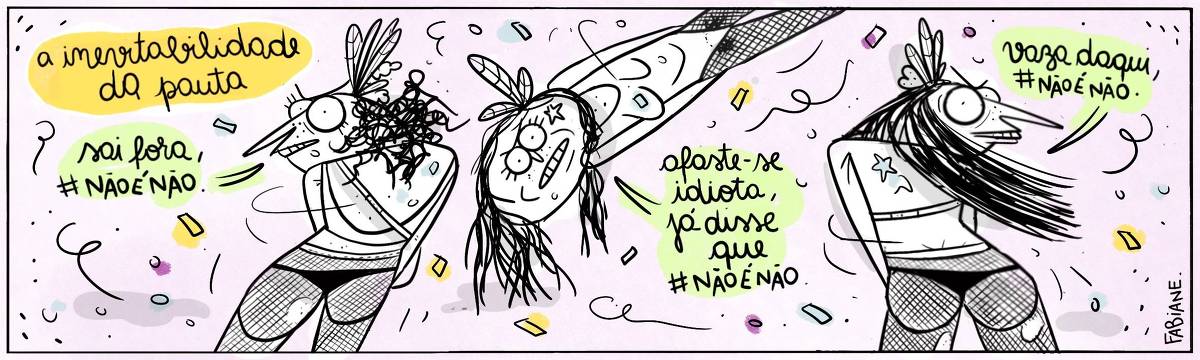 A tira Viver Dói, de Fabiane Langona publicada em 28/02/25 intitulada "A inevitabilidade da pauta" é composta por um único quadro horizontal. Nele, três personagens femininas em diferentes poses, todas com expressando incômodo e irritação. Elas estão com roupas comumente usadas em blocos de carnaval, como shorts Hot Pant, meias arrastão e grandes adereços de cabeça. Ao fundo, vemos o que parecem ser confetes e serpentinas nas cores amarelo, verde e roxo. O personagem 1, diz: “Sai fora, #NÃO É NÃO". O personagem 2, diz: “Afaste-se idiota, já disse que #NÃO É NÃO". O personagem 3 diz: “Vaza daqui, #NÃO É NÃO".