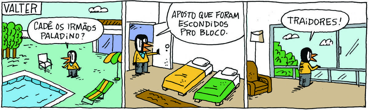 A tirinha VALTER, publicada em 04/03/2025, com 3 quadrinhos, traz VALTER, um passarinho preto com malha amarela e calças pretas. No quadrinho 1, ele está no jardim de uma casa com pisina e diz: Cadê os Irmãos Paladino? No quadrinho 2, ele entra em um quarto com duas camas e diz: Aposto que foram escondidos pro bloco. No quadrinho 3, olha para o horizonte recostado em uma janela e diz: Traidores!