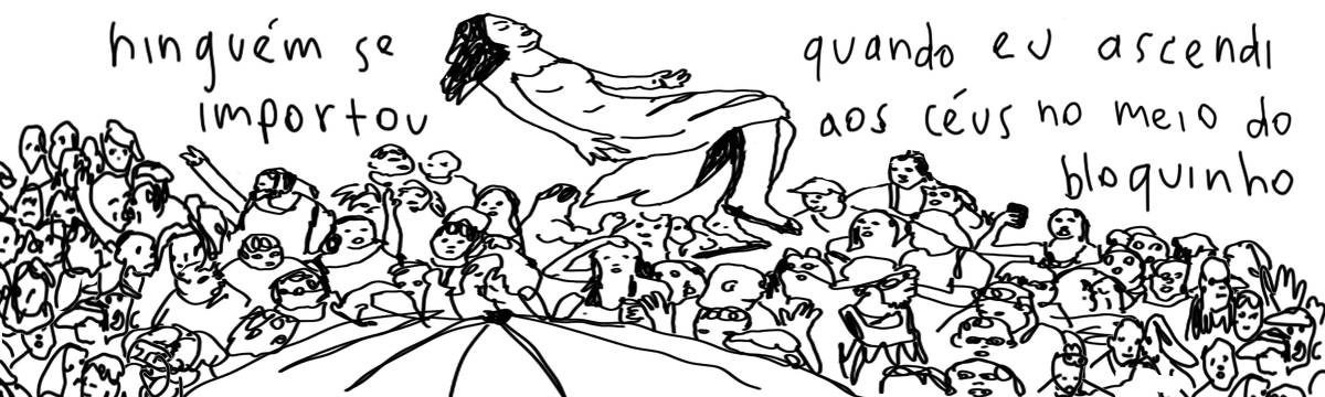 A tirinha em preto e branco de Estela May, publicada em 04/03/25, traz uma mulher levitando em meio ao bloquinho. Ao redor da imagem, “ninguém se importou quando eu ascendi aos céus no meio do bloquinho”.